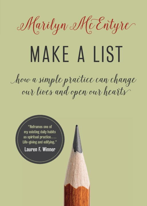 Knjiga Make a List: How a Simple Practice Can Change Our Lives and Open Our Hearts Marilyn McEntyre