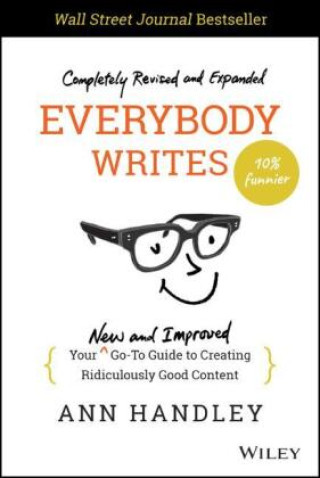 Książka Everybody Writes - Your New and Improved Go-To Guide to Creating Ridiculously Good Content, 2nd Edition Ann Handley