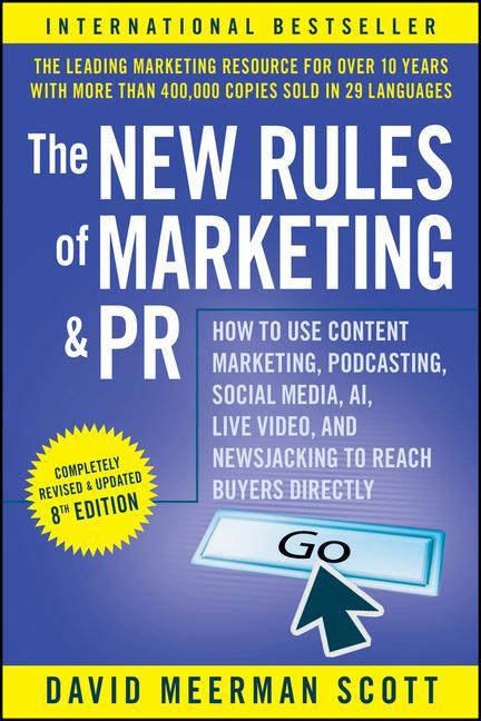 Könyv New Rules of Marketing & PR: How to Use Conten t Marketing, Podcasting, Social Media, AI, Live Vi deo, and Newsjacking to Reach Buyers Directly David Meerman Scott