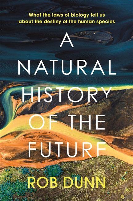 Carte Natural History of the Future ROB DUNN