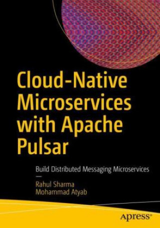Knjiga Cloud-Native Microservices with Apache Pulsar Rahul Sharma
