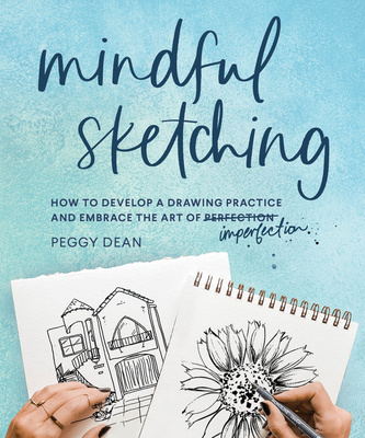 Carte Mindful Sketching: How to Develop a Drawing Practice and Embrace the Art of Imperfection 
