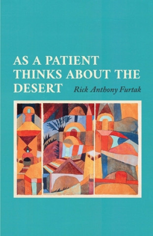 Buch As a Patient Thinks about the Desert RICK ANTHONY FURTAK