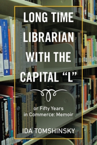 Könyv Long Time Librarian with the Capital L IDA TOMSHINSKY