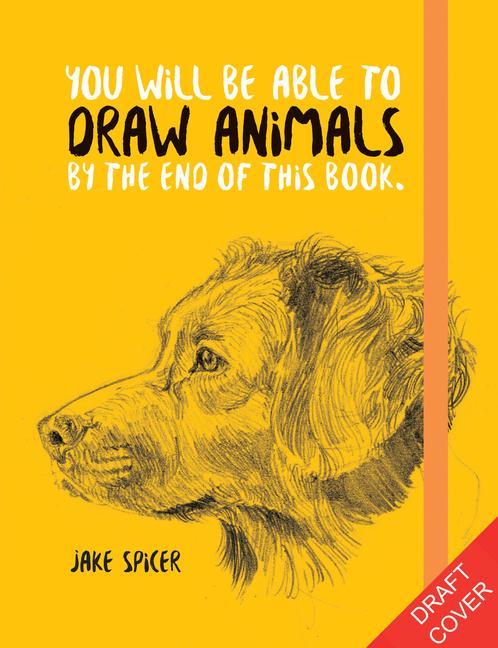 Kniha You Will Be Able to Draw Animals by the End of This Book JAKE SPICER