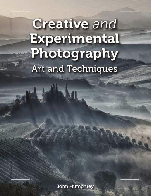 Kniha Creative and Experimental Photography John Humphrey