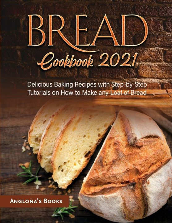 Knjiga Bread Cookbook 2021 Anglona's Books