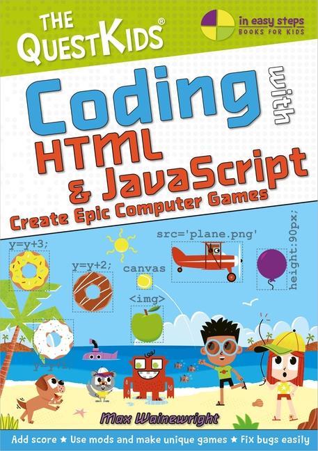 Книга Coding with HTML & JavaScript - Create Epic Computer Games Max Wainewright