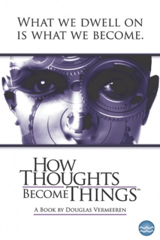 Knjiga How Thoughts Become Things DOUGLAS VERMEEREN