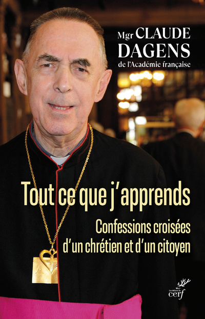 Könyv Tout ce que j'apprends - Confessions croisées d'un citoyen et d'un chrétien Claude Dagens