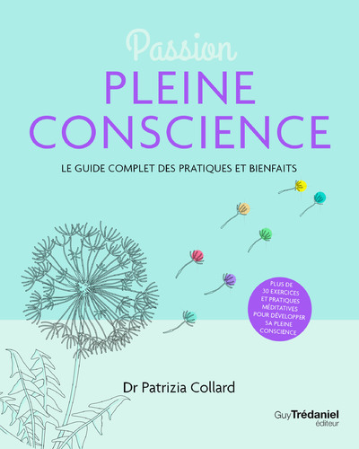 Kniha Passion Pleine conscience - Le Guide complet des pratiques et bienfaits Patrizia Collard
