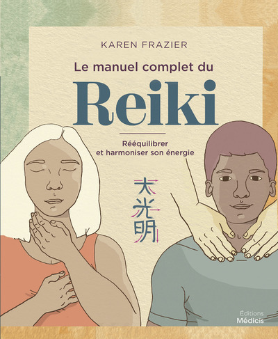 Kniha Le manuel complet du Reiki - Rééquilibrer son énergie, la transmettre et améliorer sa santé Karen Frazier