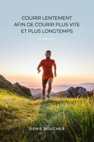 Könyv Courir lentement afin de courir plus vite et plus longtemps - 2e edition Denis Boucher