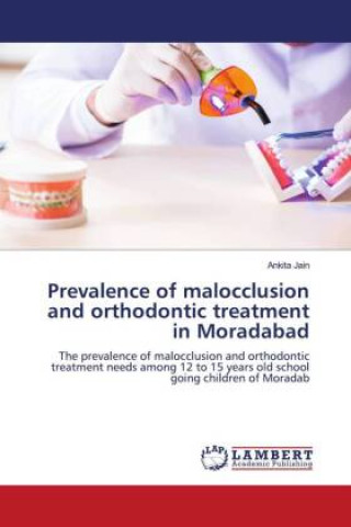 Kniha Prevalence of malocclusion and orthodontic treatment in Moradabad 