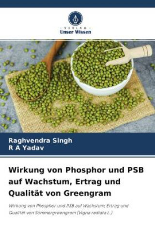 Kniha Wirkung von Phosphor und PSB auf Wachstum, Ertrag und Qualitat von Greengram R A Yadav