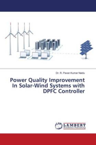 Knjiga Power Quality Improvement In Solar-Wind Systems with DPFC Controller Dr. R. Pavan Kumar Naidu