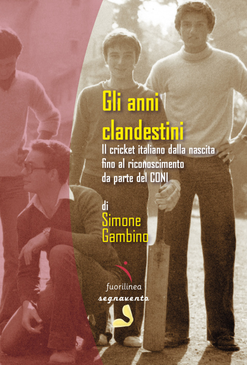 Книга anni clandestini. Il cricket italiano dalla nascita fino al riconoscimento da parte del CONI Simone Gambino