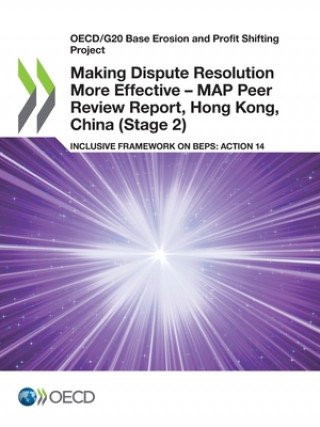 Knjiga Making Dispute Resolution More Effective - MAP Peer Review Report, Hong Kong, China (Stage 2) OECD