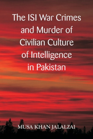 Kniha ISI War Crimes and Murder of Civilian Culture of Intelligence in Pakistan JALAZAI