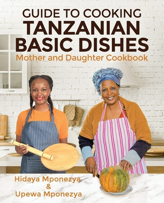 Knjiga Guide to Cooking Tanzanian Basic Dishes Upewa Mponezya