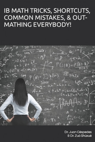 Könyv Ib Math Tricks, Shortcuts, Common Mistakes, & Out-Mathing Everybody! Zuo Shuxue