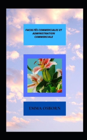 Kniha Facultes Commerciales Et Administration Commerciale Emma Osborn