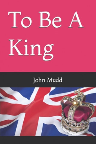Knjiga To Be A King John Mudd