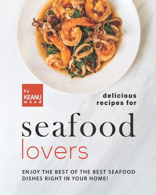 Knjiga Delicious Recipes for Seafood Lovers Keanu Wood