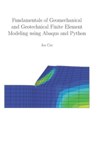 Carte Fundamentals of Geomechanical and Geotechnical Finite Element Modeling using Abaqus and Python Cse Joe Cse