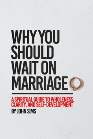 Książka Why You Should Wait on Marriage John Sims