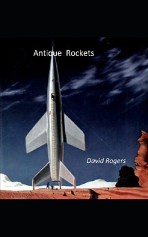 Kniha Antique Rockets and Other Ways To Travel in Time and Space David P Rogers