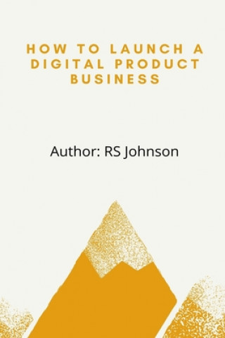 Kniha How to Launch a Digital Product Business Rs Johnson