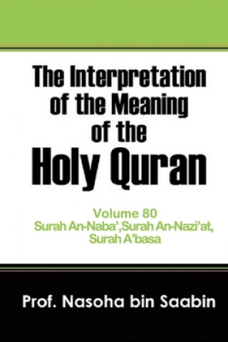Carte Interpretation of The Meaning of The Holy Quran Volume 80 - Surah An-Naba', Surah An-Nazi'at, Surah A'basa Saabin Nasoha Bin Saabin
