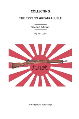 Kniha Collecting the Type 99 Arisaka Rifle Luer Jon Luer