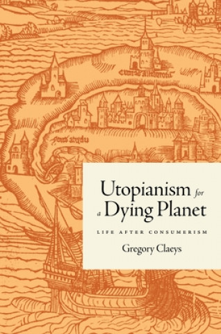 Könyv Utopianism for a Dying Planet Gregory Claeys