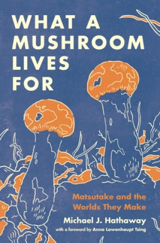 Könyv What a Mushroom Lives For Michael J. Hathaway