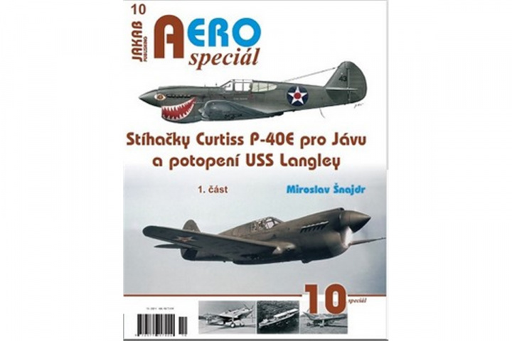 Carte AEROspeciál 10 - Stíhačky Curtiss P-40E pro Jávu a potopení USS Langley 1. část Miroslav Šnajdr
