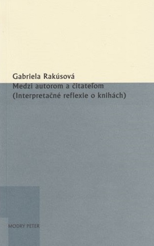 Książka Medzi autorom a čitateľom (Interpretačné reflexie o knihách) Gabriela Rakúsová
