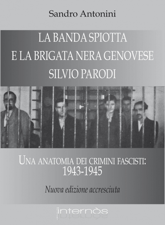 Kniha «Banda Spiotta» e la brigata nera genovese «Silvio Parodi». Una anatomia dei crimini fascisti: 1943-1945 Sandro Antonini