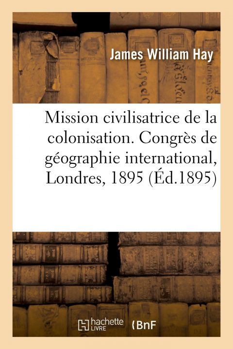 Kniha La haute mission civilisatrice de la colonisation, mémoire James William Hay