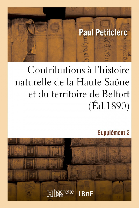 Kniha Contributions à l'histoire naturelle du département de la Haute-Saône et du territoire de Belfort Paul Petitclerc