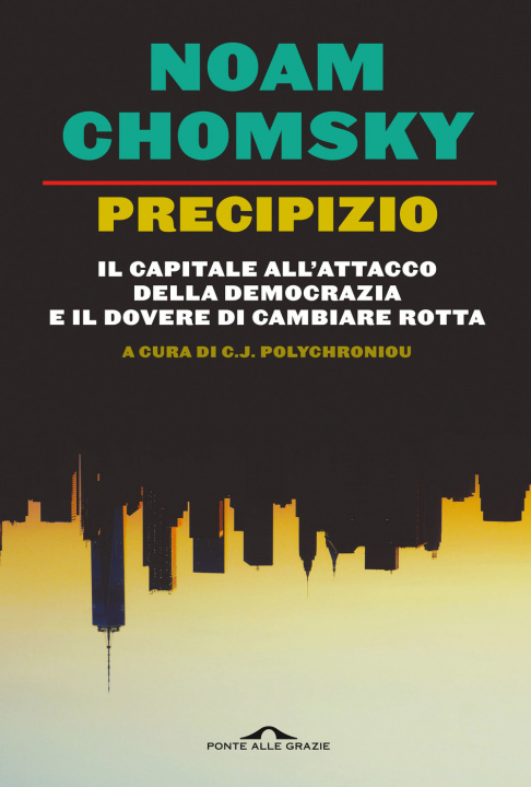 Kniha Precipizio. Il capitale all'attacco della democrazia e il dovere di cambiare rotta Noam Chomsky