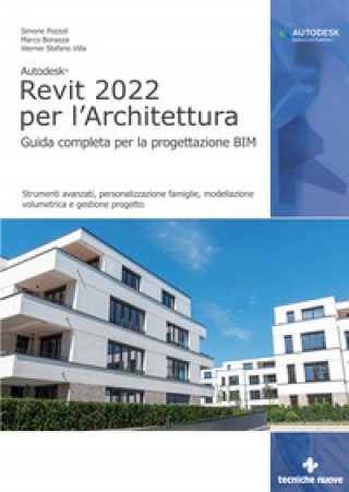 Kniha Autodesk Revit 2022 per l’architettura. Guida completa per la progettazione BIM. Strumenti avanzati, personalizzazione famiglie, modellazione volumetr Simone Pozzoli