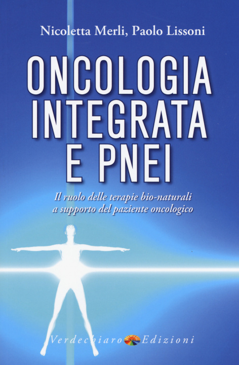 Kniha Oncologia integrata e PNEI. Il ruolo delle terapie bio-naturali a supporto del paziente oncologico Merli Nicoletta