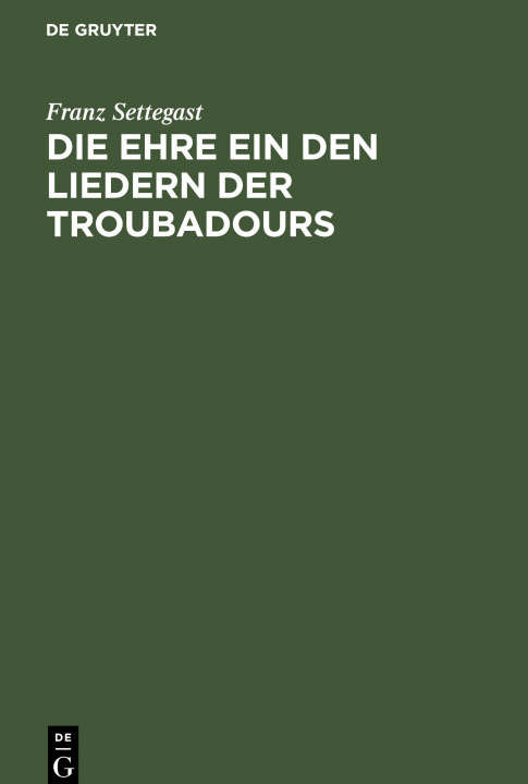 Knjiga Ehre ein den Liedern der Troubadours Franz Settegast
