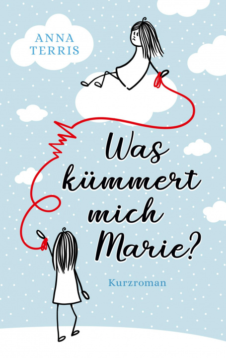 Knjiga Was kümmert mich Marie? Anna Terris
