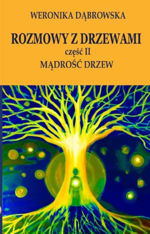 Könyv Mądrość drzew. Część 2. Rozmowy z drzewami Weronika Dąbrowska