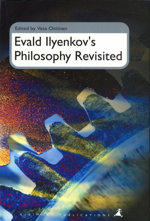 Book Evald Ilyenkov's Philosophy Revisited Vesa Oittinen