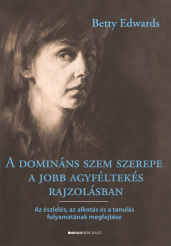 Książka A domináns szem szerepe a jobb agyféltekés rajzolásban Betty Edwards