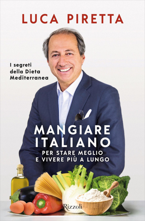 Könyv Mangiare italiano per stare meglio e vivere più a lungo. I segreti della dieta mediterranea Luca Piretta